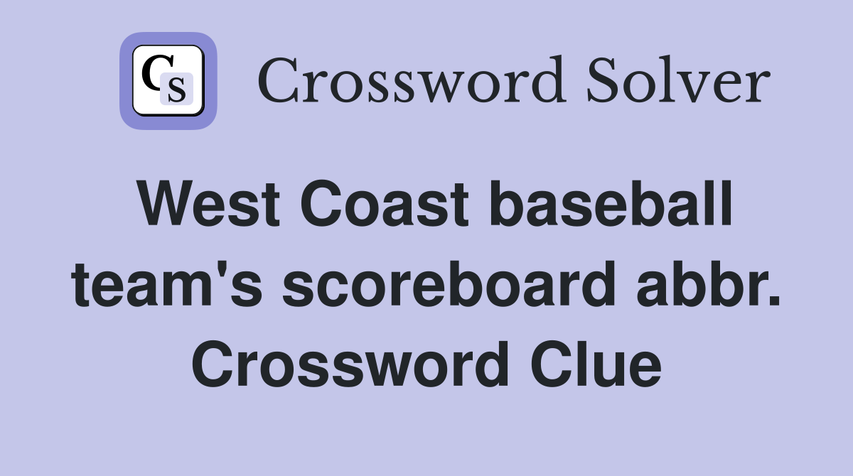 West Coast baseball team's scoreboard abbr. Crossword Clue