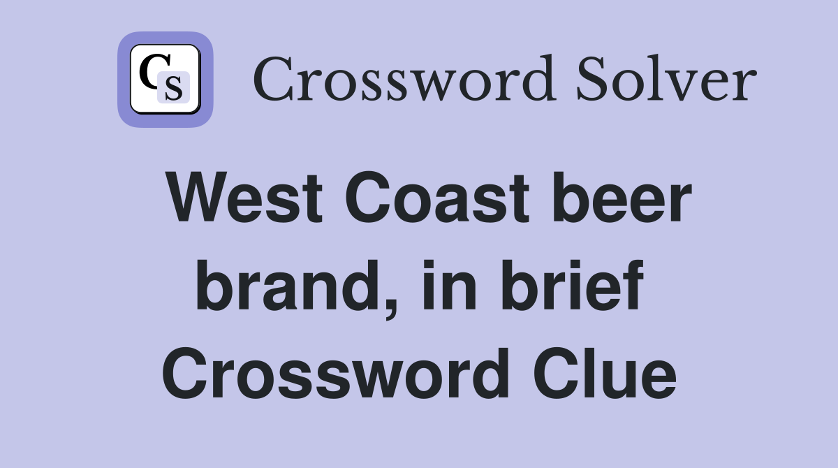 West Coast beer brand, in brief Crossword Clue