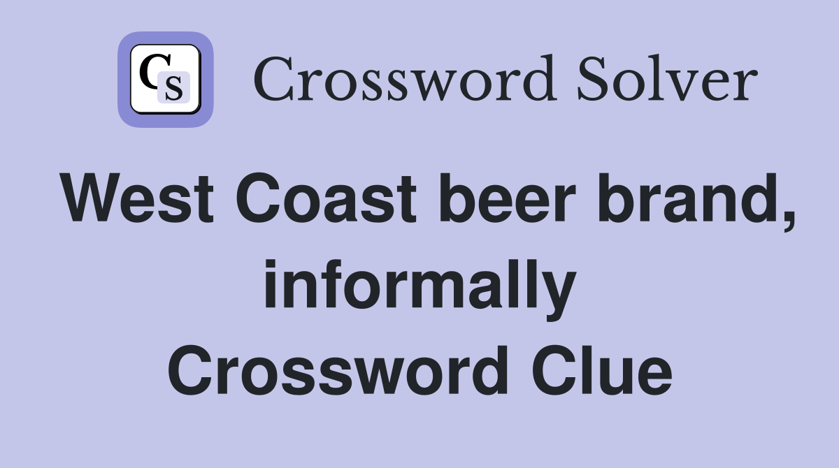 West Coast beer brand, informally Crossword Clue