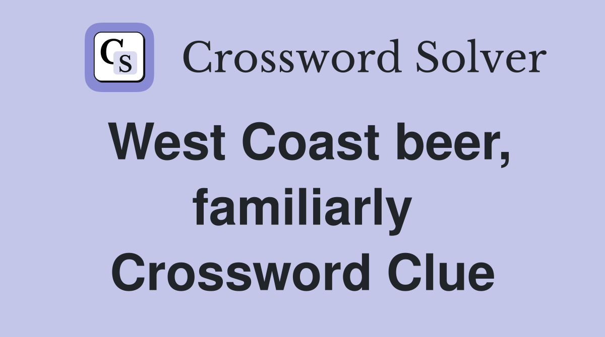 West Coast beer, familiarly Crossword Clue