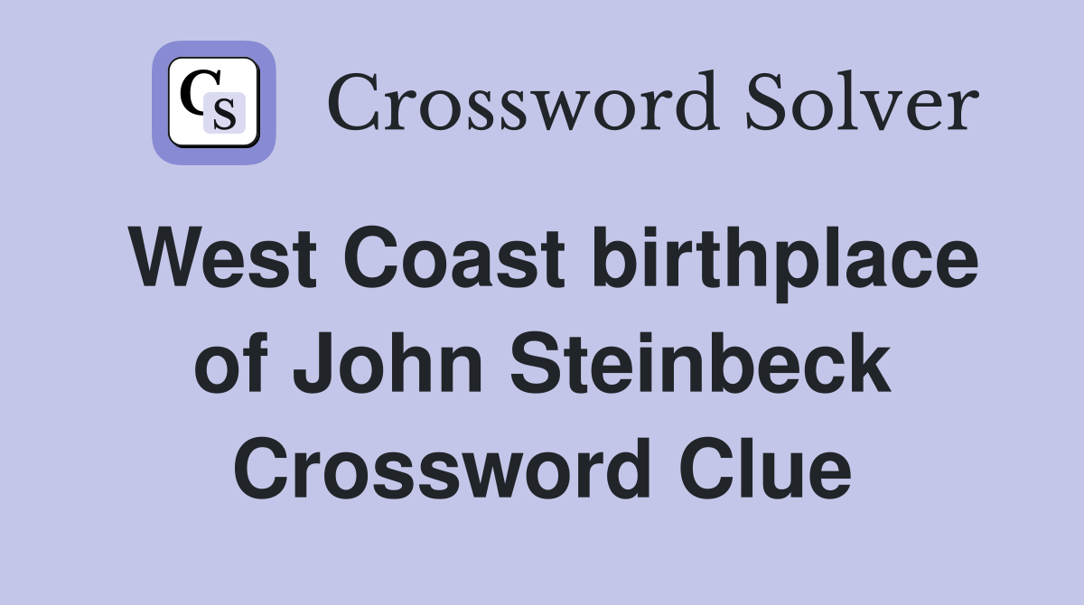 West Coast birthplace of John Steinbeck Crossword Clue