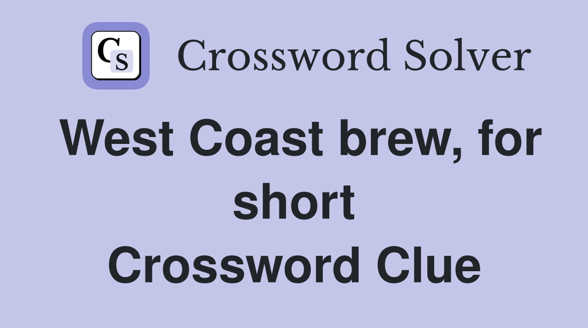 West Coast brew, for short Crossword Clue