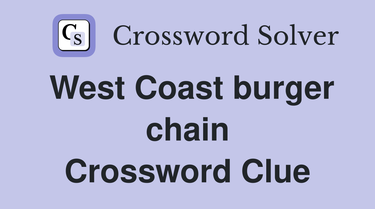 West Coast burger chain Crossword Clue