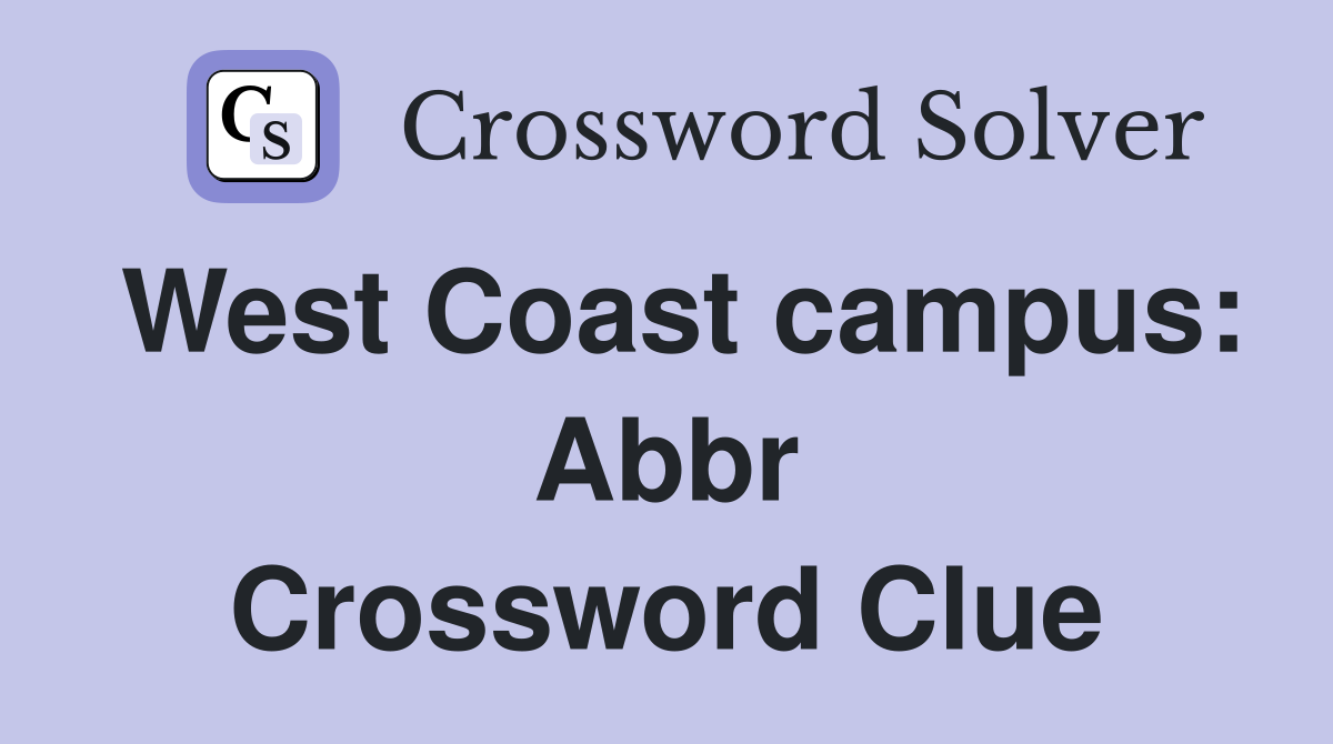 West Coast campus: Abbr Crossword Clue