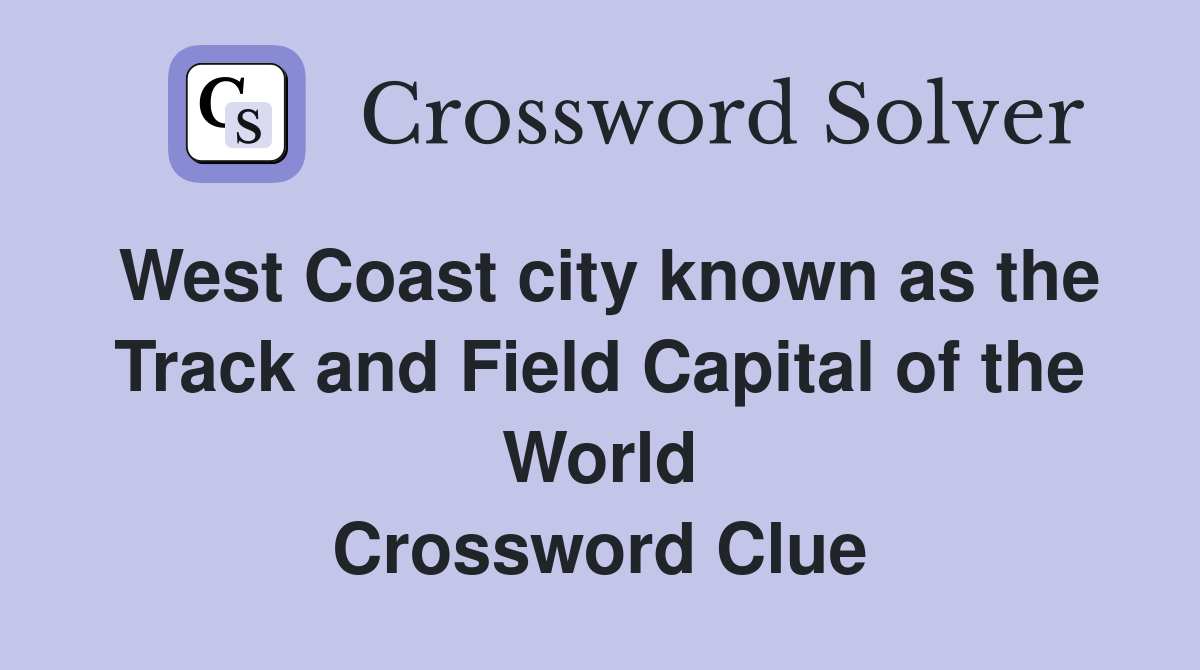 West Coast city known as the Track and Field Capital of the World Crossword Clue