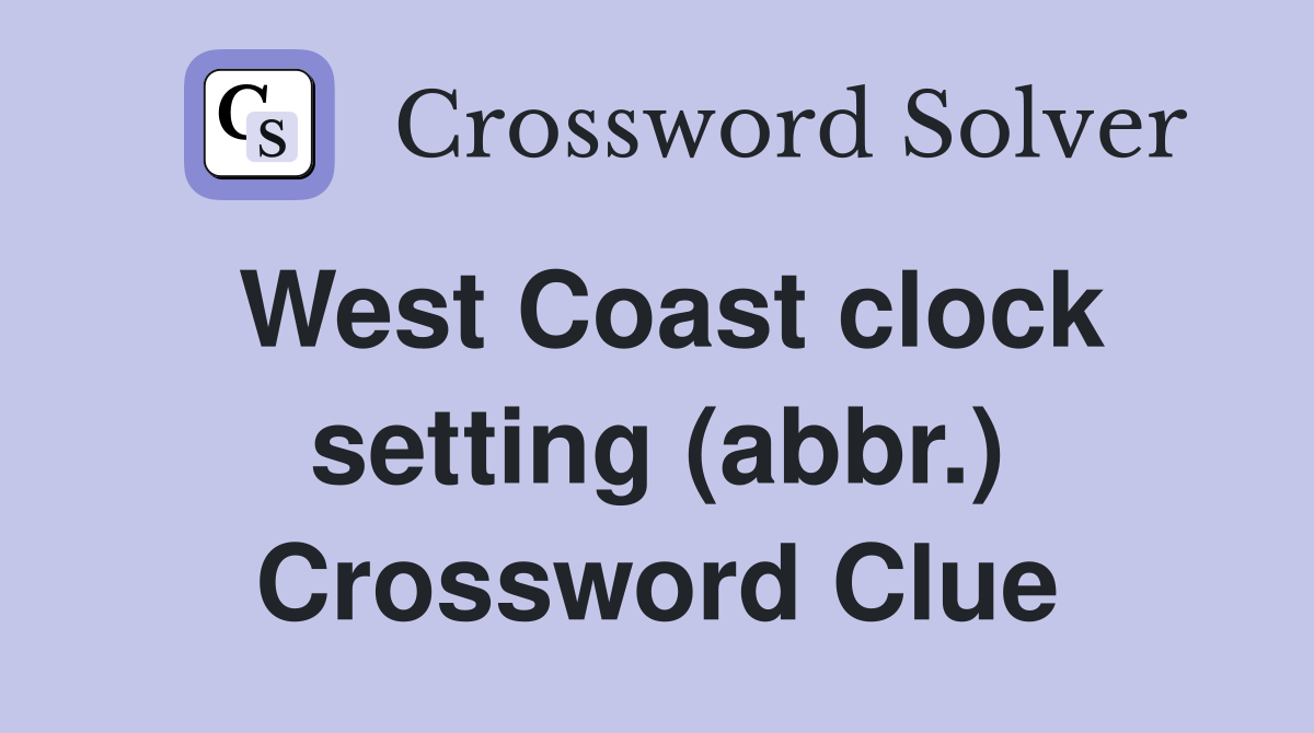 West Coast clock setting (abbr.) Crossword Clue