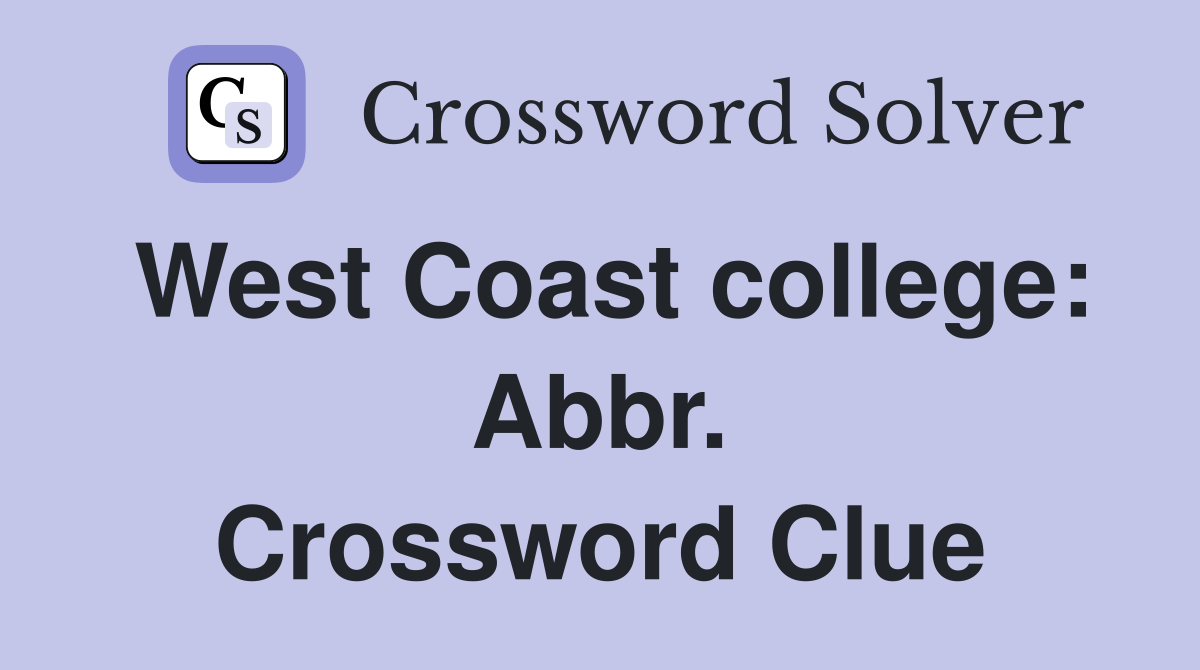West Coast college: Abbr. Crossword Clue