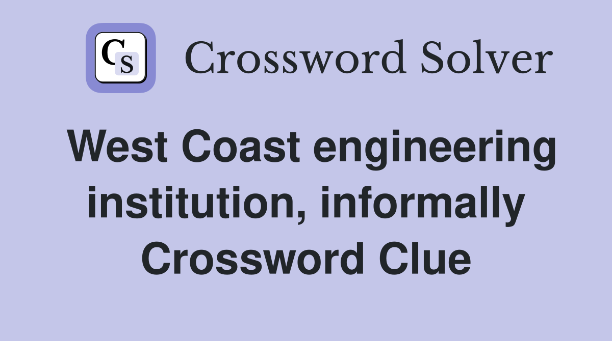 West Coast engineering institution, informally Crossword Clue