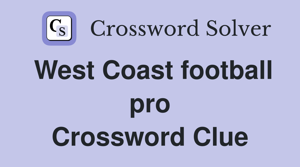 West Coast football pro Crossword Clue
