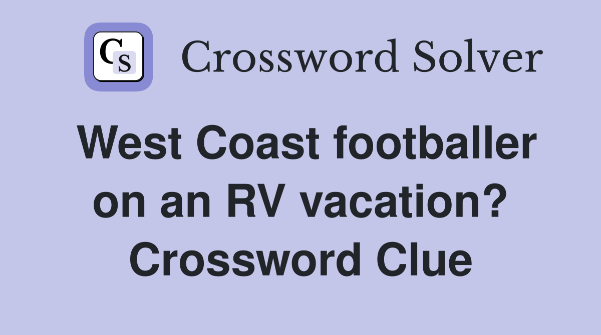 West Coast footballer on an RV vacation? Crossword Clue
