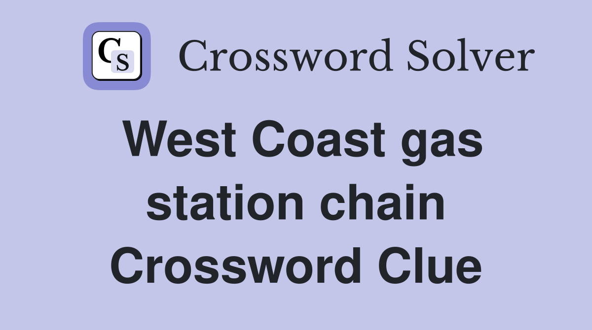 West Coast gas station chain Crossword Clue
