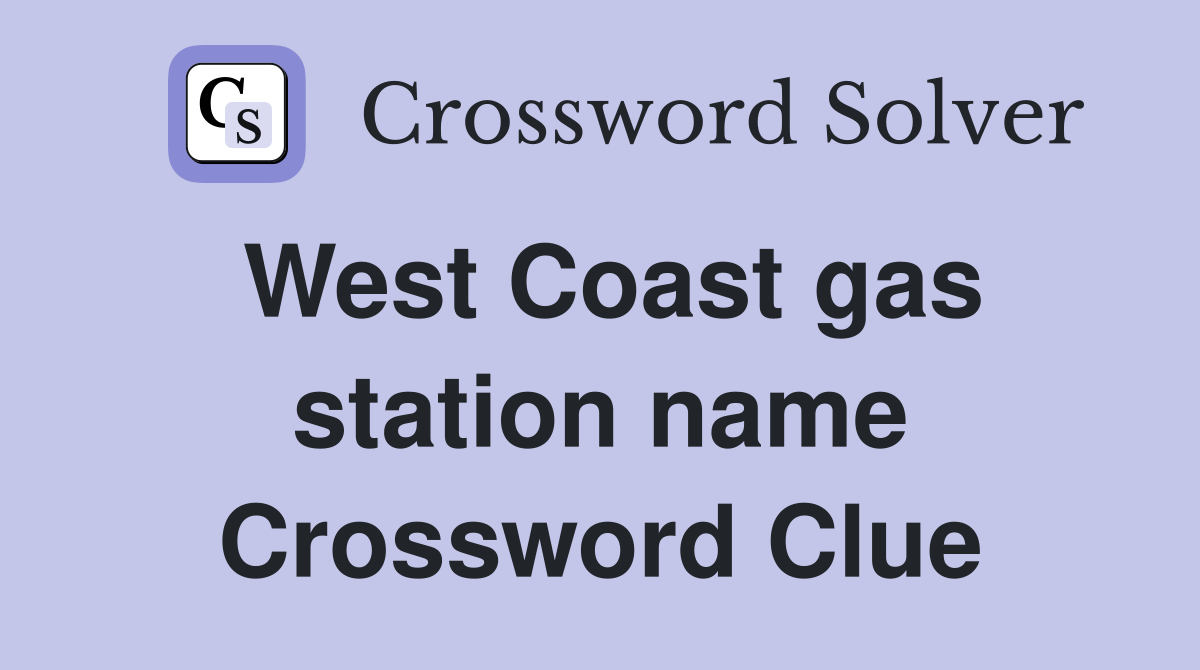 West Coast gas station name Crossword Clue