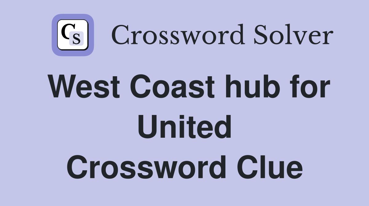 West Coast hub for United Crossword Clue