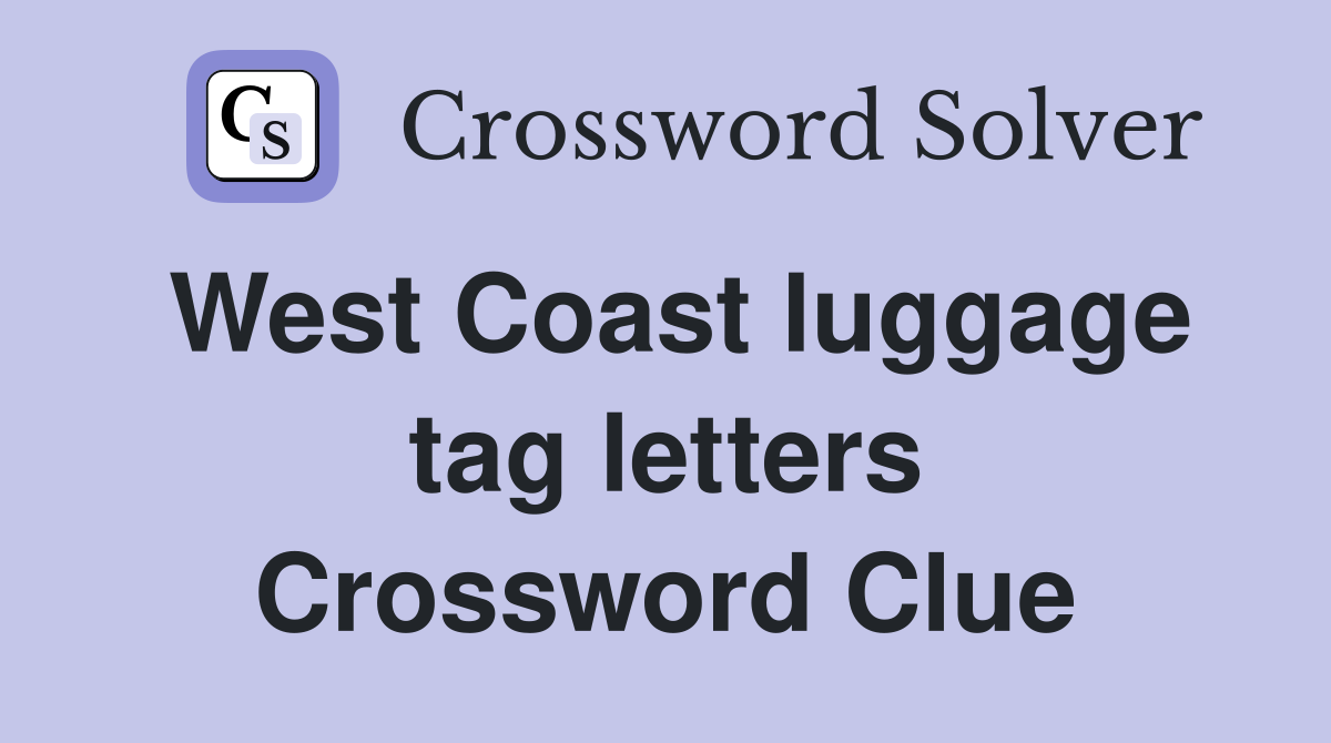 West Coast luggage tag letters Crossword Clue