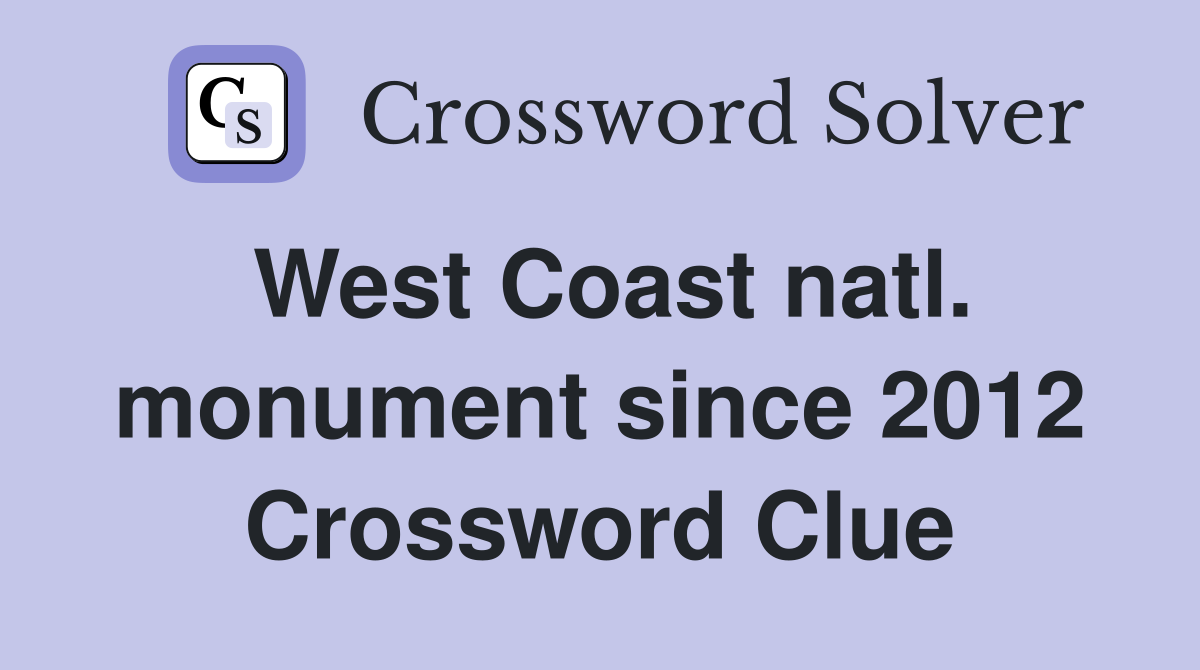 West Coast natl. monument since 2012 Crossword Clue