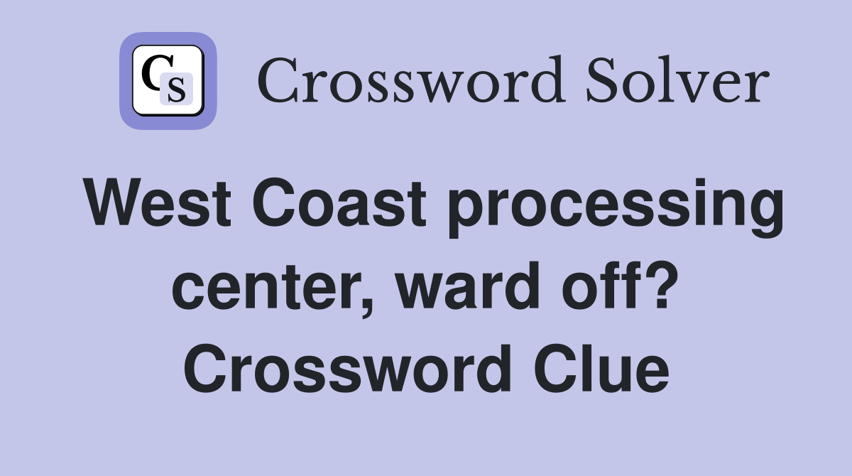 West Coast processing center, ward off? Crossword Clue