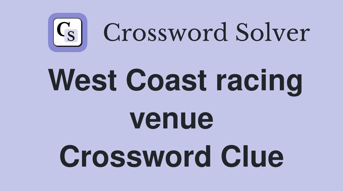 West Coast racing venue Crossword Clue