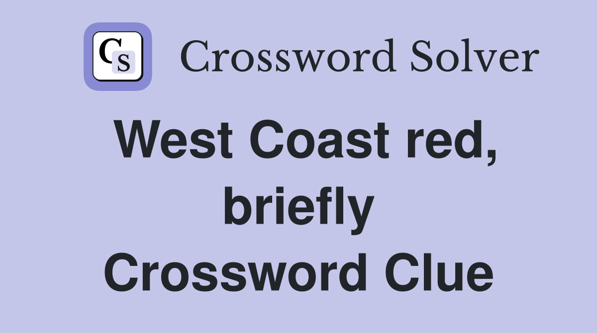 West Coast red, briefly Crossword Clue