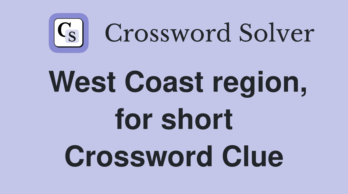 West Coast region, for short Crossword Clue