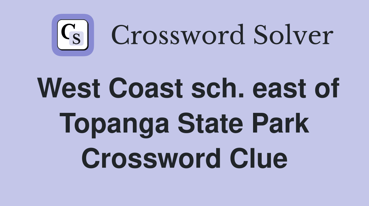 West Coast sch. east of Topanga State Park Crossword Clue