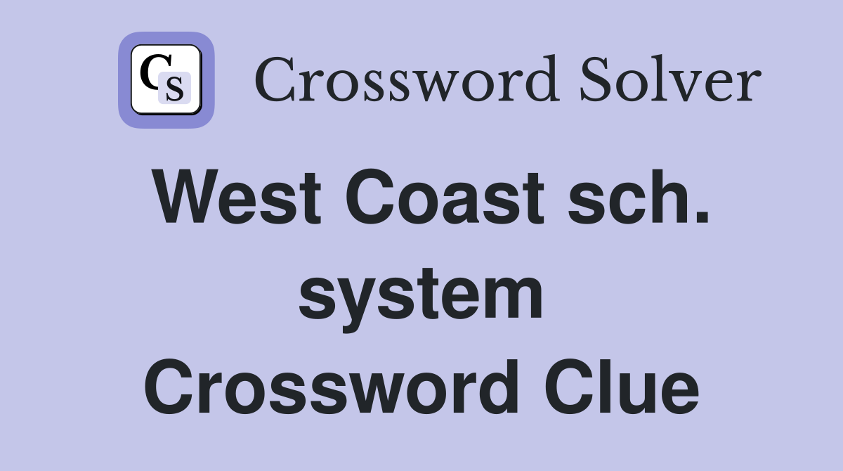West Coast sch. system Crossword Clue