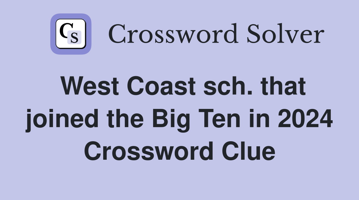 West Coast sch. that joined the Big Ten in 2024 Crossword Clue
