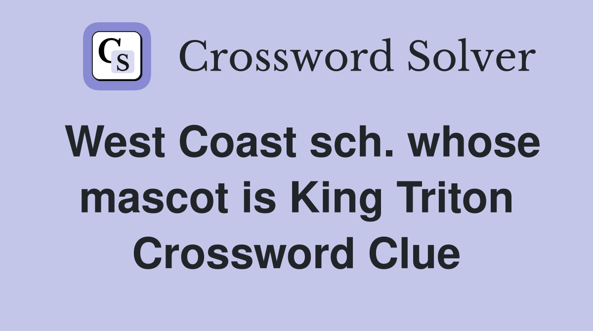 West Coast sch. whose mascot is King Triton Crossword Clue