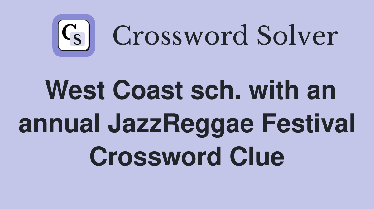 West Coast sch. with an annual JazzReggae Festival Crossword Clue
