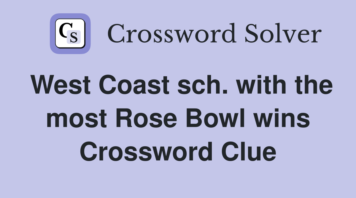 West Coast sch. with the most Rose Bowl wins Crossword Clue