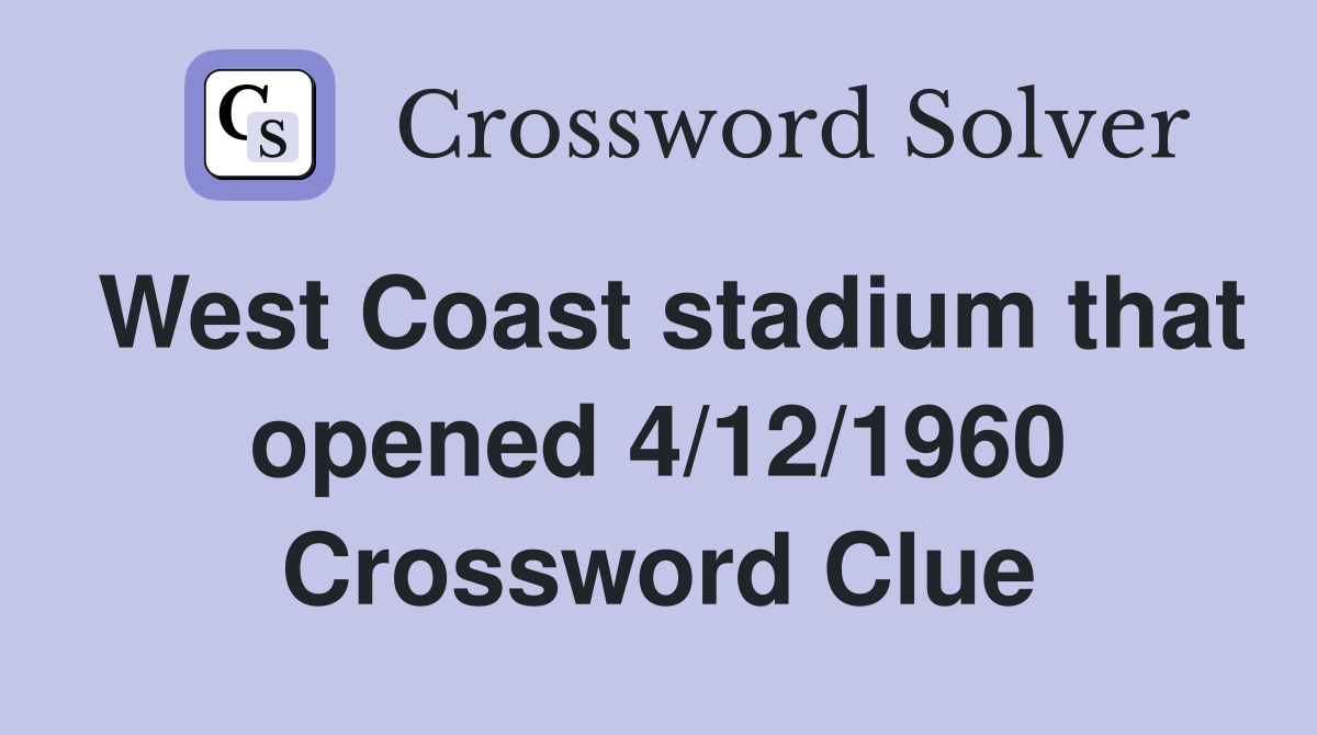West Coast stadium that opened 4/12/1960 Crossword Clue