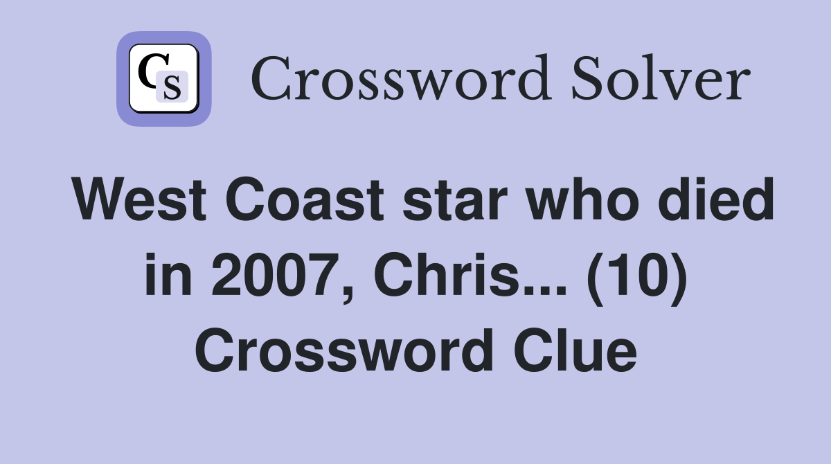 West Coast star who died in 2007, Chris... (10) Crossword Clue