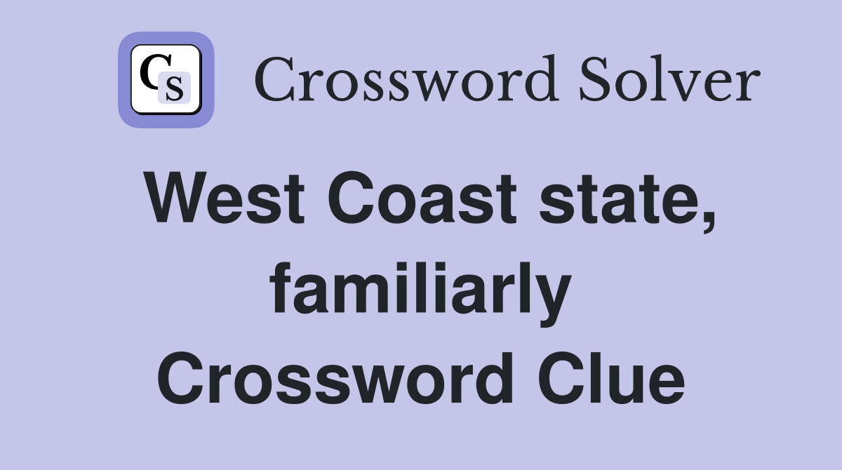 West Coast state, familiarly Crossword Clue