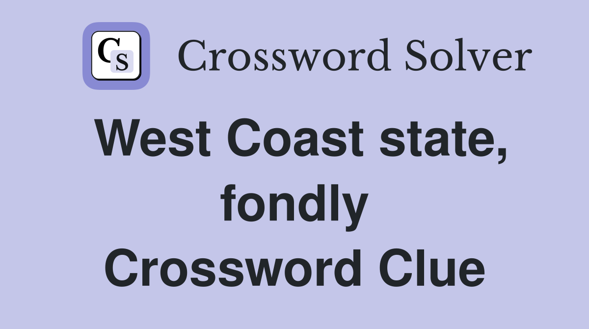 West Coast state, fondly Crossword Clue