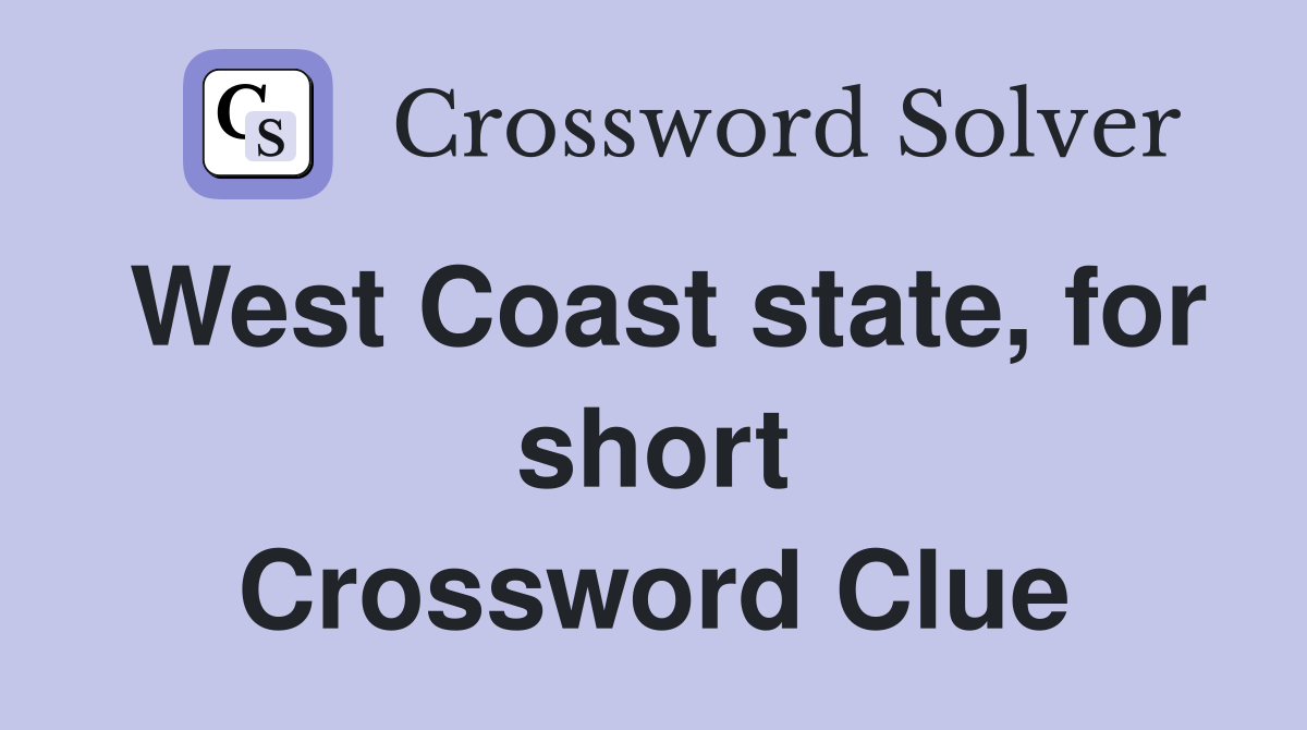 West Coast state, for short Crossword Clue