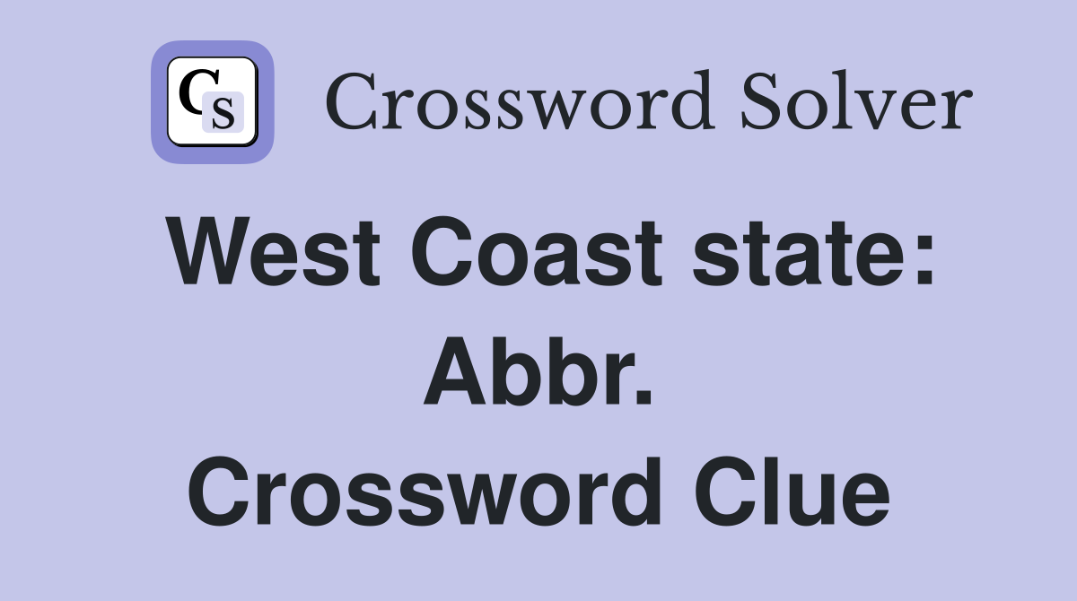 West Coast state: Abbr. Crossword Clue