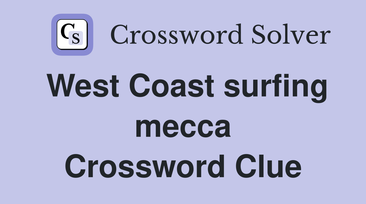 West Coast surfing mecca Crossword Clue
