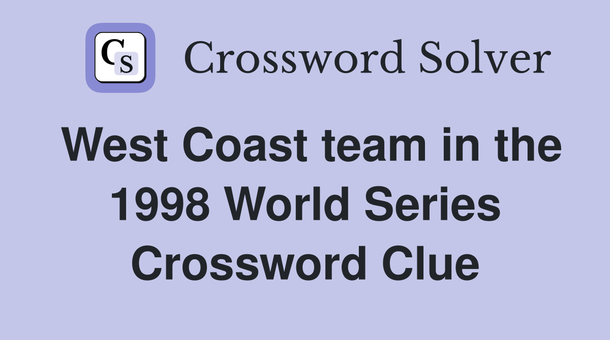 West Coast team in the 1998 World Series Crossword Clue
