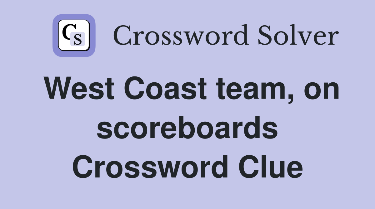 West Coast team, on scoreboards Crossword Clue
