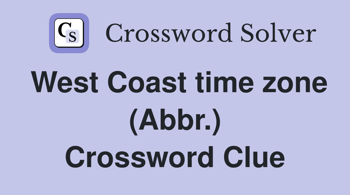West Coast time zone (Abbr.) Crossword Clue