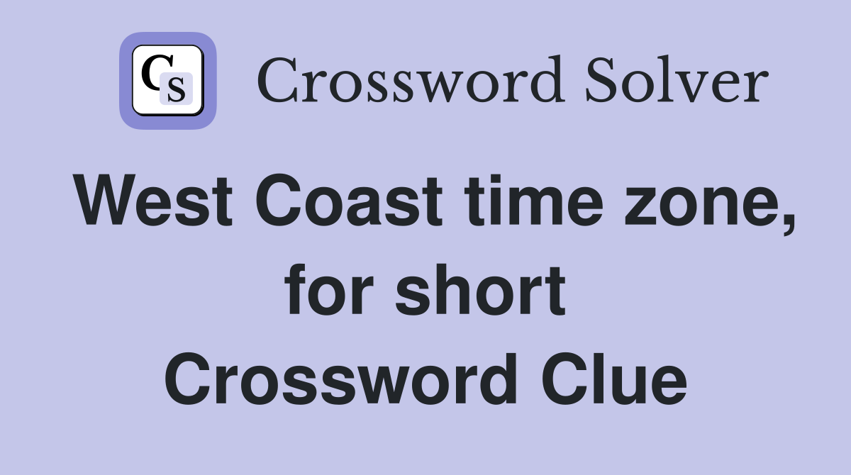 West Coast time zone, for short Crossword Clue