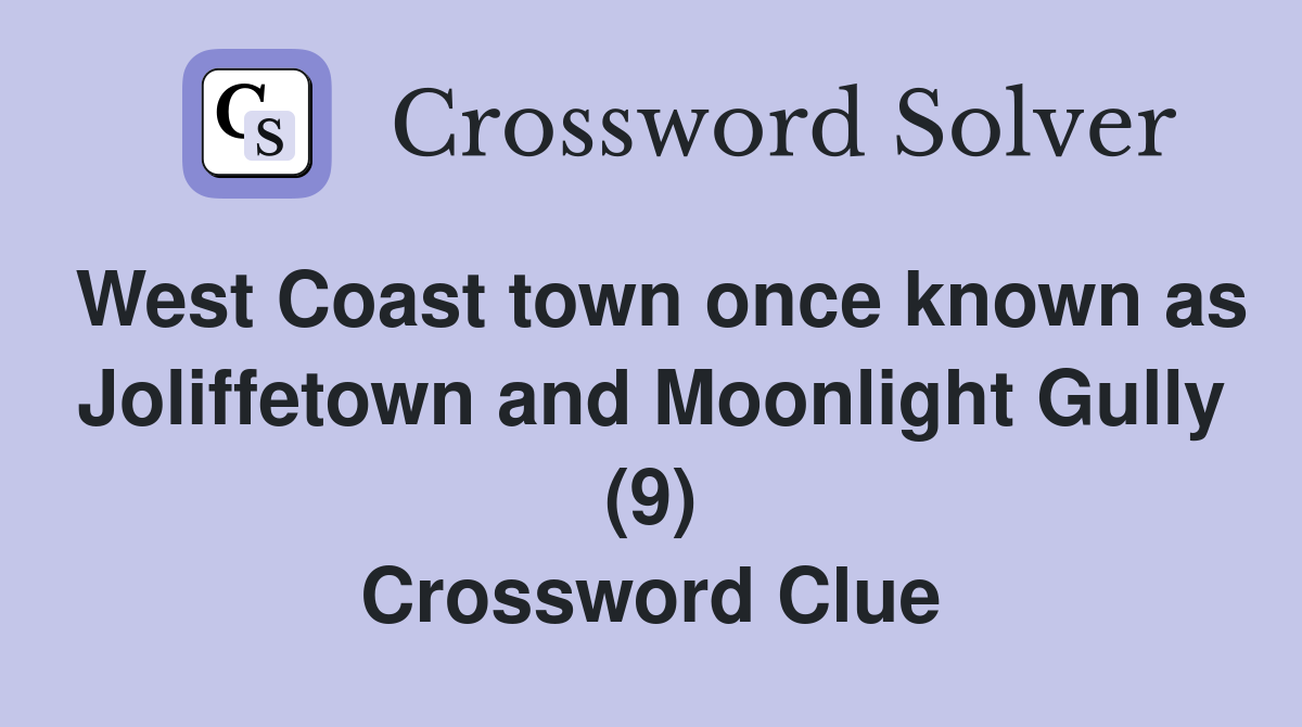 West Coast town once known as Joliffetown and Moonlight Gully (9) Crossword Clue