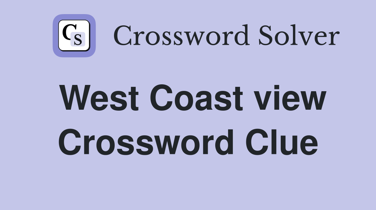 West Coast view Crossword Clue