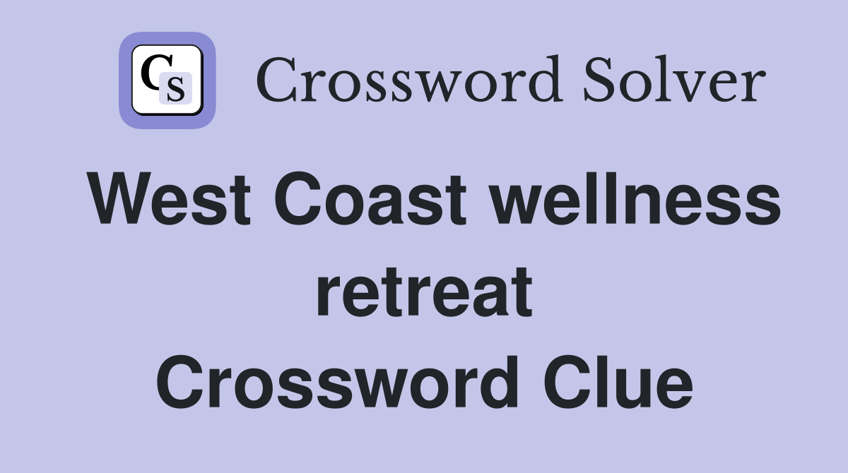 West Coast wellness retreat Crossword Clue