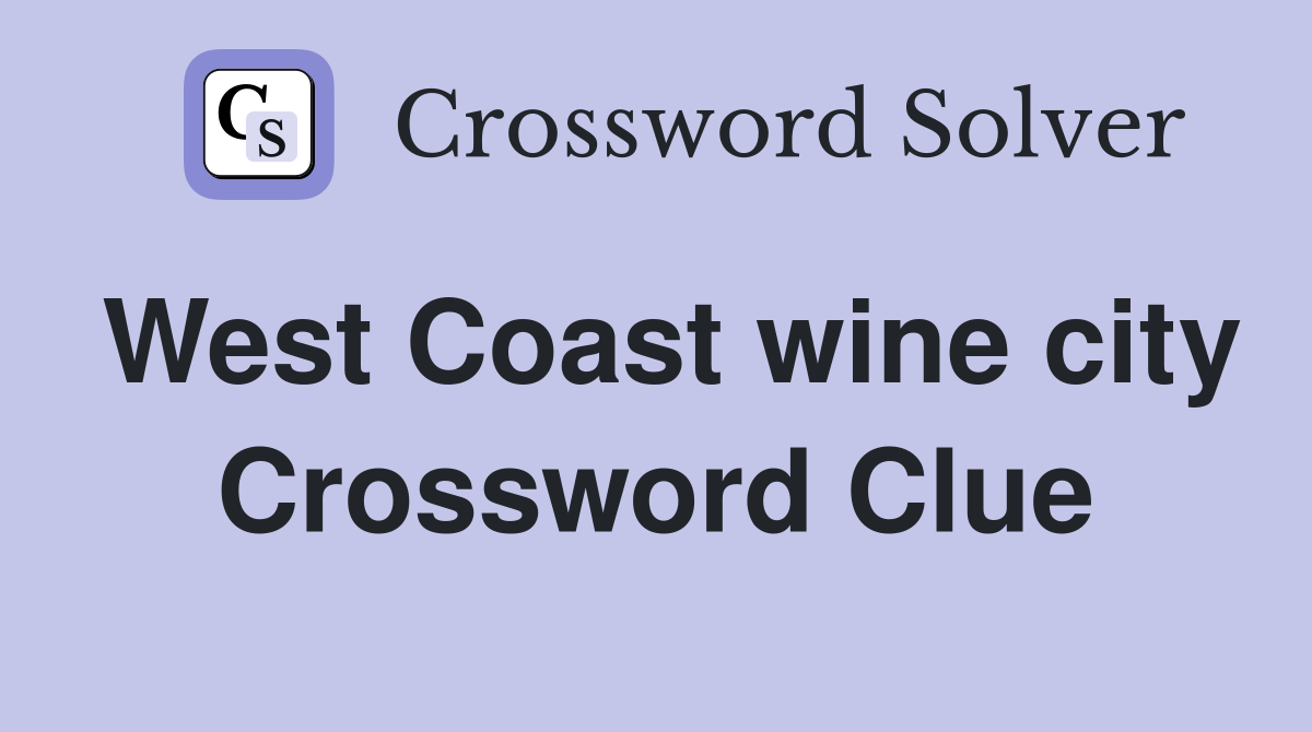 West Coast wine city Crossword Clue