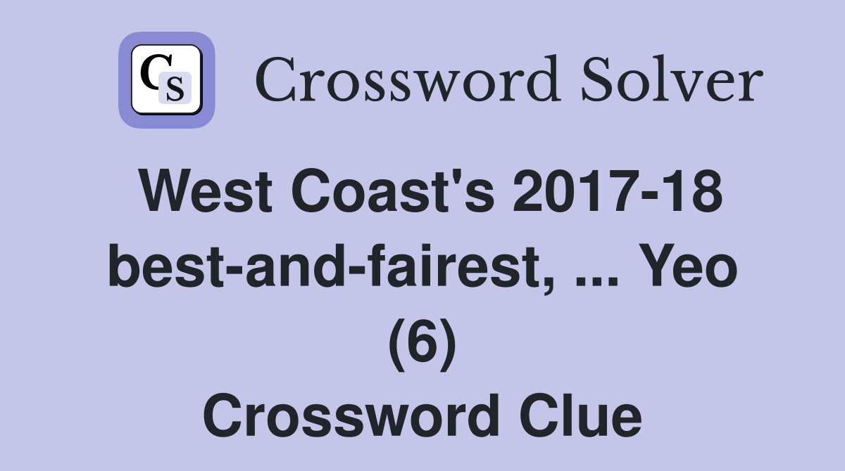 West Coast's 2017-18 best-and-fairest, ... Yeo (6) Crossword Clue