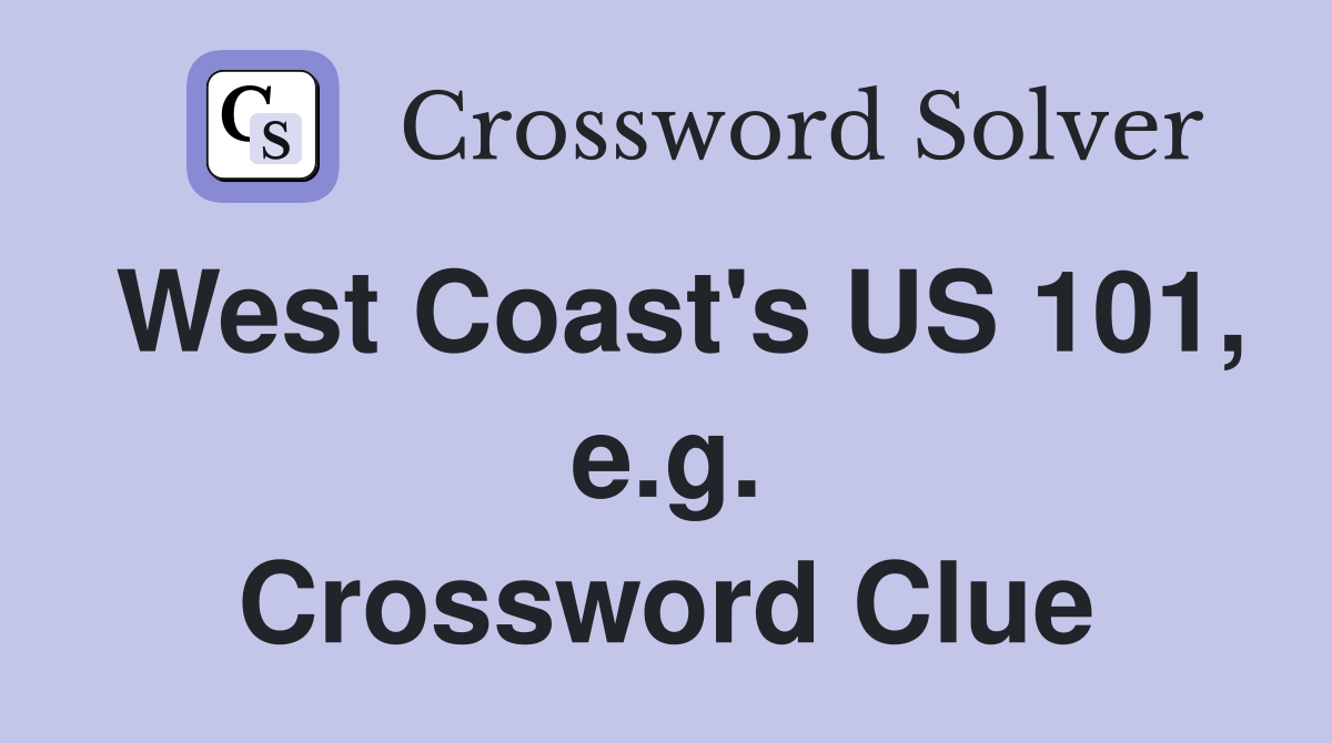 West Coast's US 101, e.g. Crossword Clue