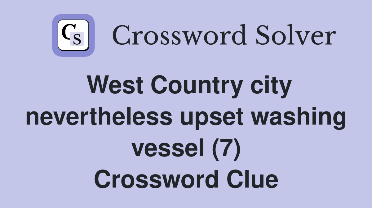 West Country city nevertheless upset washing vessel (7) Crossword Clue