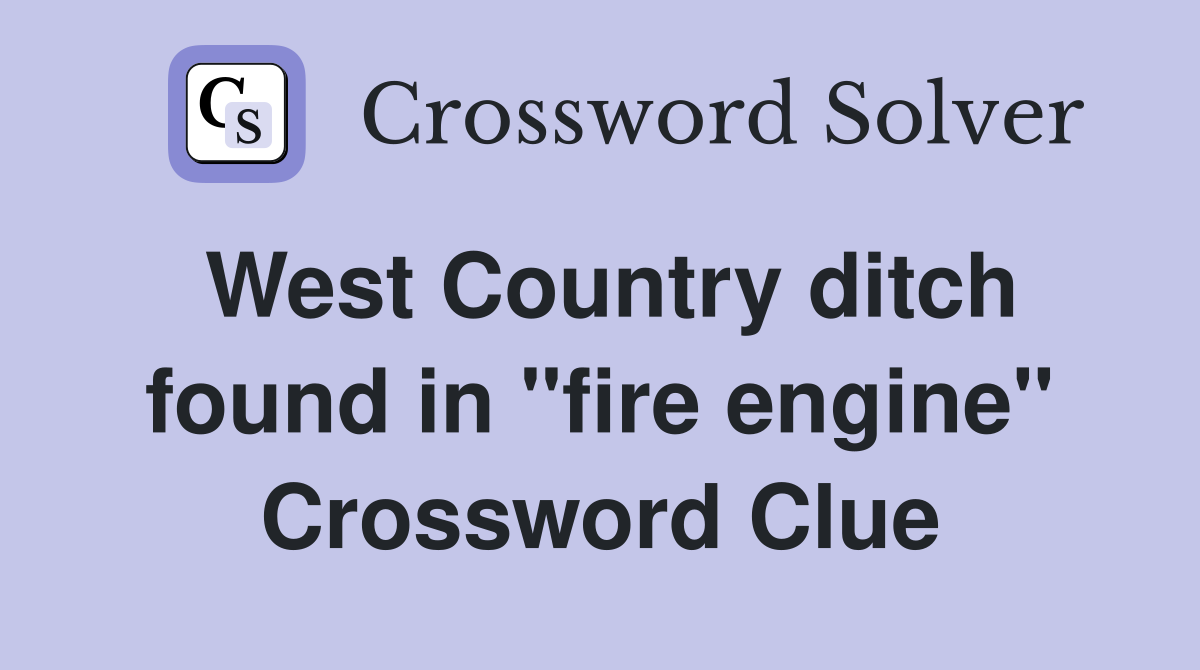 West Country ditch found in "fire engine" Crossword Clue
