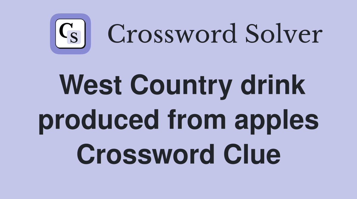 West Country drink produced from apples Crossword Clue
