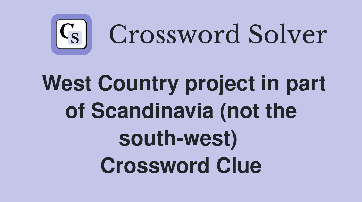 West Country project in part of Scandinavia (not the south-west)  Crossword Clue